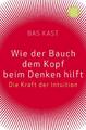 Wie der Bauch dem Kopf beim Denken hilft | Die Kraft der Intuition | Bas Kast | 