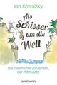 Als Schisser um die Welt: Die Geschichte von einem, der mitmusste Die Ge 1321293