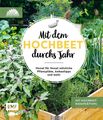 Mit dem Hochbeet durchs Jahr: Monat für Monat nützliche Pflanzpläne, Anbautipps 