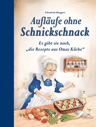 Aufläufe ohne Schnickschnack | Es gibt sie noch, "die Rezepte aus Omas Küche"