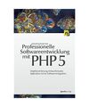 Professionelle Softwareentwicklung mit PHP 5: Objektorientierung, Entwurfsmuster