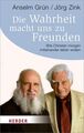 Die Wahrheit macht uns zu Freunden: Wie Christen morgen mite... von Grün, Anselm