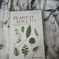 Plant It-Love It! (Gebundene Ausgabe)