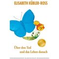 Über den Tod und das Leben danach: Jubiläumsausgabe von Elisabeth Kübler-Ross