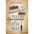 Die unglaubliche Flucht des Uriah Heep: Roman H. G. Parry