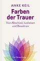 Farben der Trauer. Gedanken und Anregungen zum Abschiednehmen, Loslassen und Fes