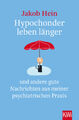 Jakob Hein / Hypochonder leben länger