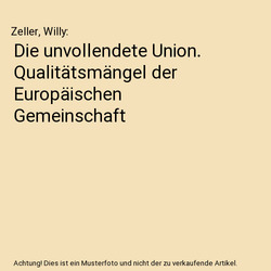 Die unvollendete Union. Qualitätsmängel der Europäischen Gemeinschaft, Zeller