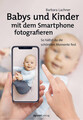 Babys und Kinder mit dem Smartphone fotografieren | Barbara Lachner | Buch | X