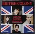 British Colony, have you ever seen me dancin / as often as the d, SP - 45 tours 