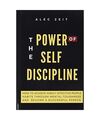 The Power of Self-Discipline: How to Achieve Highly Effective People Habits thro