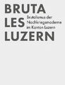 Brutales Luzern: Brutalismus der Nachkriegsmoderne im Kanton Luzern [deutsch]