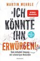 Ich könnte ihn erwürgen! | Martin Wehrle | Taschenbuch | 384 S. | Deutsch | 2020