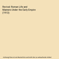 Revival: Roman Life and Manners Under the Early Empire (1913), Ludwig Henrich Fr