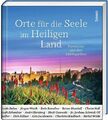 Orte für die Seele im Heiligen Land