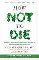 How Not to Die: Discover the Foods Scientifically  by Greger, Michael 1250066115