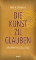 Frank Berzbach | Die Kunst, zu glauben | Buch | Deutsch (2023) | 224 S. | bene!