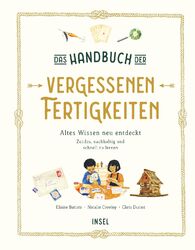 Das Handbuch der vergessenen Fertigkeiten: Altes Wissen neu entdeckt. Zeitlos, n