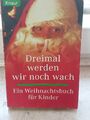 Dreimal werden wir noch wach: Ein Weihnachtsbuch für Kinder Ein Weihnachtsbuch f