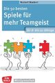 Die 50 besten Spiele für mehr Teamgeist. Für 8- bis 12-Jährige