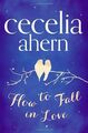 How to Fall in Love - Ahern, Cecelia