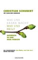 Christian Schubert Was uns krank macht - Was uns heilt