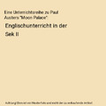 Eine Unterrichtsreihe zu Paul Austers "Moon Palace": Englischunterricht in der S