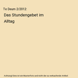 Te Deum 2/2012: Das Stundengebet im Alltag