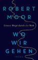 Wo wir gehen | Unsere Wege durch die Welt | Robert Moor | Deutsch | Buch | 2020