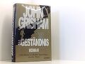 Das Geständnis: Roman Roman John Grisham Kristiana Dorn-Ruhl  und  Bea Reiter: