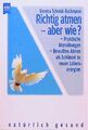 Richtig atmen - aber wie?. Praktische Atemübungen. Bewusstes Atmen als Schlüssel