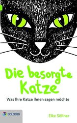 Die besorgte Katze | Was Ihre Katze Ihnen sagen möchte | Elke Söllner | Taschenb