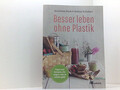 Besser leben ohne Plastik: Tipps und Rezepte, wie es anders geht Bunk, Anneliese