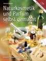 Naturkosmetik und Parfum selbst gemacht Neuhold, Manfred: