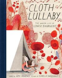 Cloth Lullaby : The Woven Life of Louise Bourgeois, School And Library by Nov...