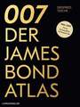 007. Der James Bond Atlas 1954-2020: Filme, Schauplätze und Hintergründe