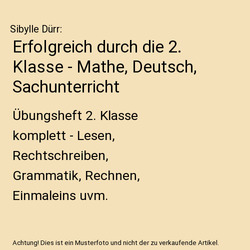 Erfolgreich durch die 2. Klasse - Mathe, Deutsch, Sachunterricht: Übungsheft 2.