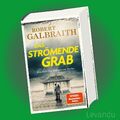 DAS STRÖMENDE GRAB | ROBERT GALBRAITH | Ein Fall für Cormoran Strike - Band 7