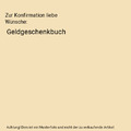 Zur Konfirmation liebe Wünsche: Geldgeschenkbuch