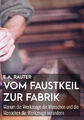 Vom Faustkeil zur Fabrik | Ernst Alexander Rauter, Ernst A. Rauter | 2022