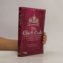 Der Chick Code : das Gesetzbuch für Chicks und den Umgang mit Bros