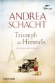 Triumph des Himmels: Historischer Roman Schacht, Andrea: