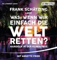 Was, wenn wir einfach die Welt retten? | Frank Schätzing | MP3 | 1 Audio-CD