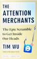 The Attention Merchants: The Epic Scramble to Get Inside Our Heads Wu, Tim: