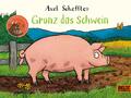 Grunz das Schwein | Vierfarbiges Pappbilderbuch | Axel Scheffler | Deutsch