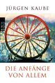 Jürgen Kaube | Die Anfänge von allem | Taschenbuch | Deutsch (2018) | 448 S.