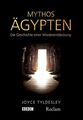 Mythos Ägypten Die Geschichte einer Wiederentdeckung Tyldesley, Joyce und Ingrid