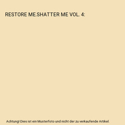 RESTORE ME.SHATTER ME VOL. 4