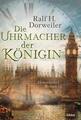 Die Uhrmacher der Königin, Ralf H. Dorweiler, Historischer Roman, (2022, TB)