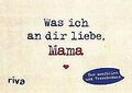 Was ich an dir liebe, Mama – Miniversion: Zum Ausfü... | Buch | Zustand sehr gut